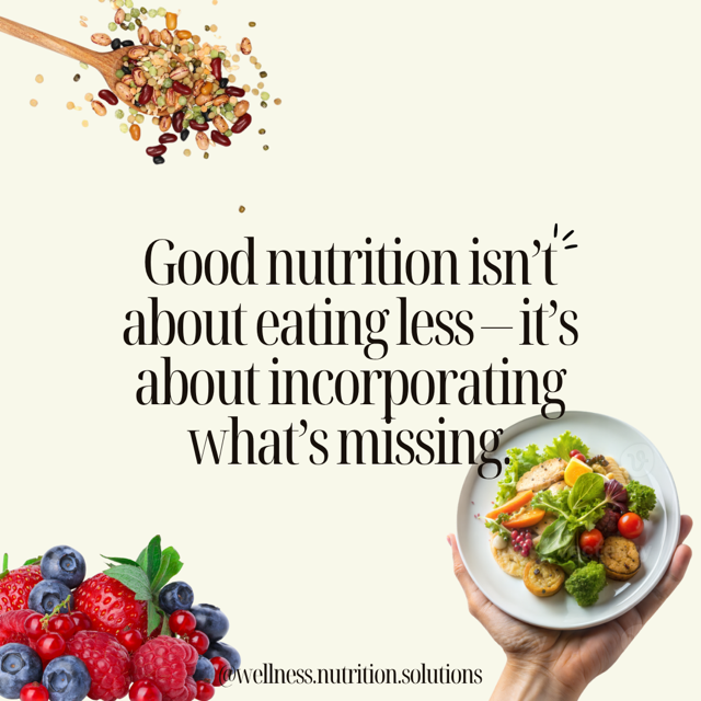 Social media slide: a spoon of legumes, berries and a hand holding a plate of vegetables with the heading, Good nutrition isn't about eating less, it's about incorporating what's missing